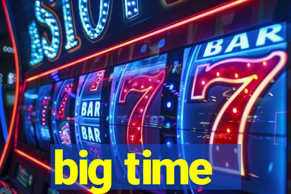 big time - ganhei dinheiro